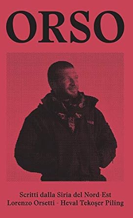 Gli Scritti dalla Siria del Nord-Est sono appunti, memorie, lettere e post su Facebook di cui Orso ha lasciato traccia nel periodo in cui è stato arruolato con lo YPG (Unità di Protezione Popolare), in particolare in Rojava, a fianco dei curdi, seguendo i principi del Confederalismo Democratico...